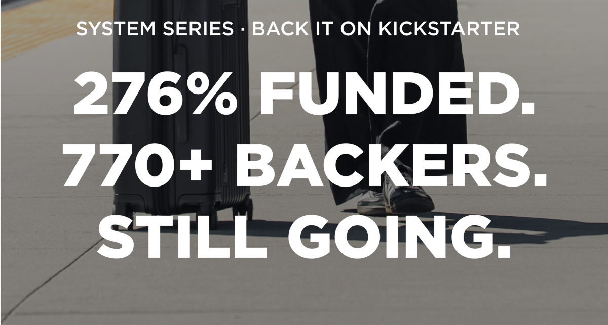 System Series · Back it on Kickstarter  276% Funded. 770+ Backers. Still Going.