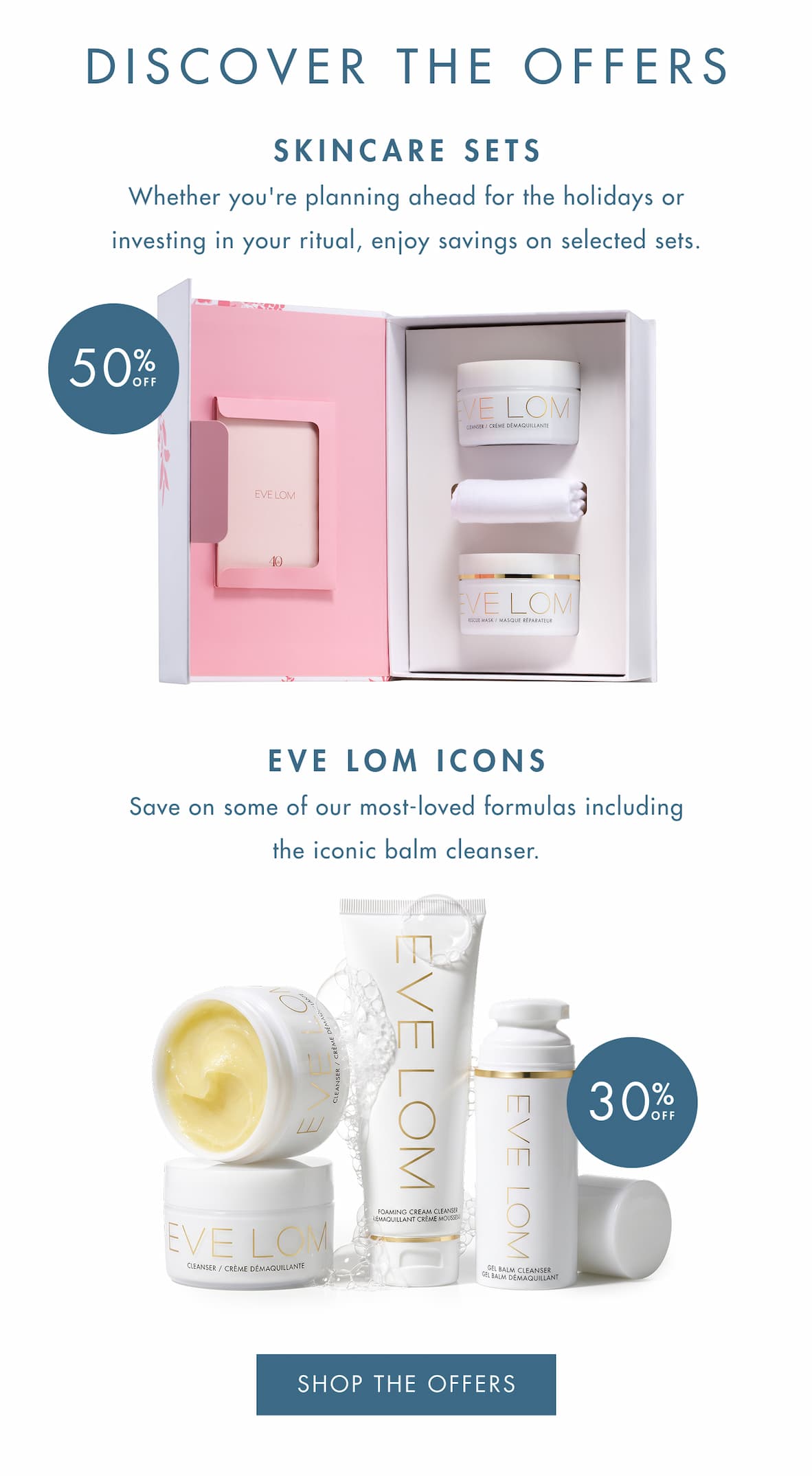 DISCOVER THE OFFERS | SKINCARE SETS & EVE LOM ICONS