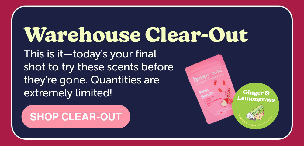 Warehouse Clear-Out: This is it—today's your final shot to try these scents before they're gone. Quantities are extremely limited!