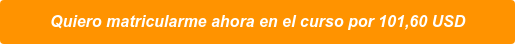 Quiero matricularme ahora en el curso por 101,60 USD