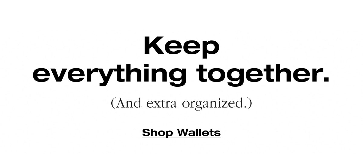 Keep everything together. (And extra organized.) Shop Wallets 