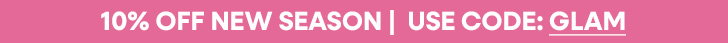 10% off new in | Code: GLAM