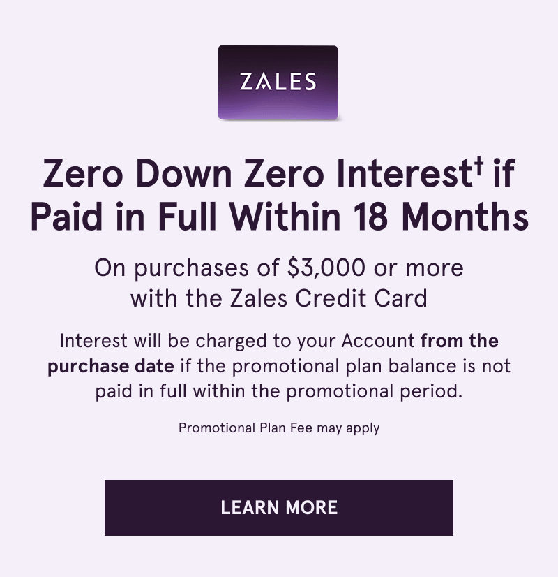 Zero down & interest if paid within 12 months on $750+ with Zales Credit Card. Click here to learn more