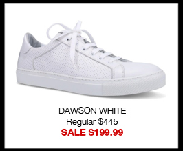 DAWSON WHITE Regular $445 SALE $199.99 DAWSON WHITE Regular $445 SALE $199.99
