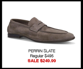 PERRIN SLATE Regular $495 SALE $249.99 PERRIN SLATE Regular $495 SALE $249.99
