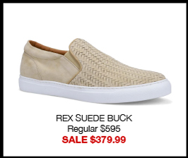 REX SUEDE BUCK Regular $595 SALE $379.99 REX SUEDE BUCK Regular $595 SALE $379.99