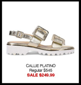 CALLIE PLATINO Regular $545 SALE $249.99 CALLIE PLATINO Regular $545 SALE $249.99