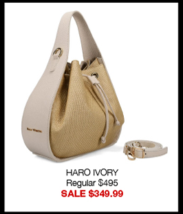 HARO IVORY Regular $495 SALE $349.99 HARO IVORY Regular $495 SALE $349.99
