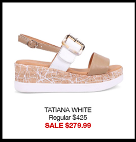 TATIANA WHITE Regular $425 SALE $279.99 TATIANA WHITE Regular $425 SALE $279.99