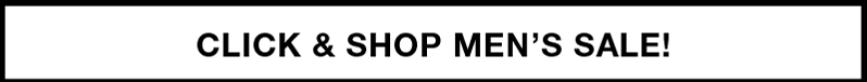CLICK & SHOP MEN'S SALE! CLICK & SHOP MEN'S SALE!