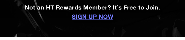 Not an HT Rewards member? It's free to join. Sign up now.