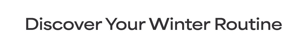 Your Winter Routine