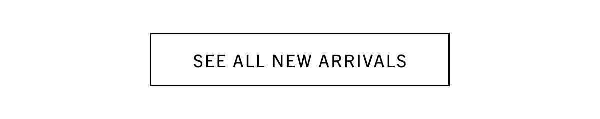 SEE ALL NEW ARRIVALS