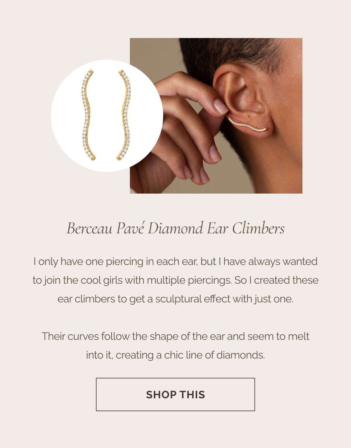 Berceau Pavé Diamond Ear Climbers - I only have one piercing in each ear, but I have always wanted to join the cool girls with multiple piercings. So I created these ear climbers to get a sculptural effect with just one. - Their curves follow the shape of the ear and seem to melt into it, creating a chic line of diamonds. - CTA: SHOP THIS 