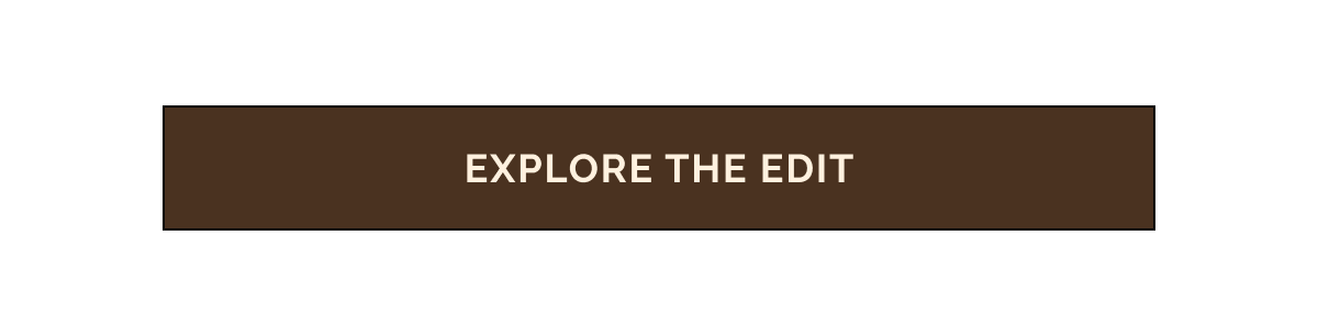 CTA: EXPLORE THE EDIT 