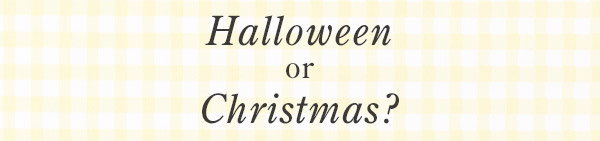 Halloween or Christmas?