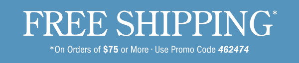 Free Shipping on Orders Of $75 or More | Use Promo Code 462474