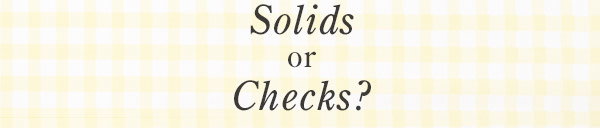 Solid or Checks?