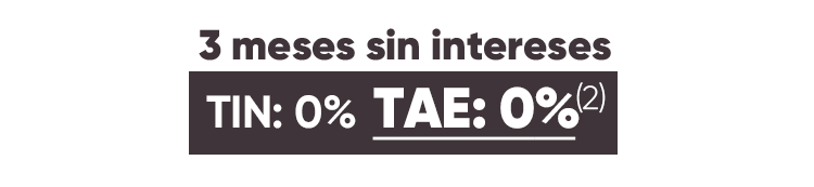 3 meses sin intereses tin: 0% TAE: 0%