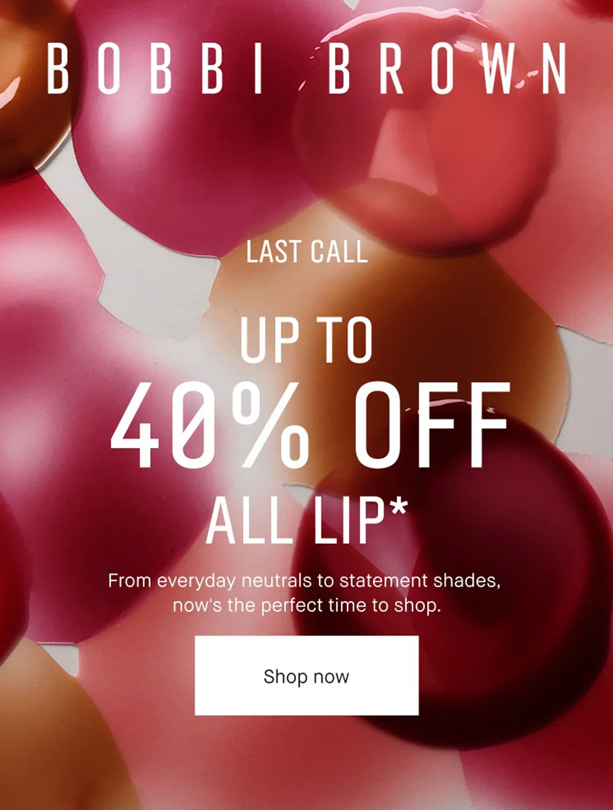 BOBBI BROWN | LAST CALL | UP TO 40% OFF ALL LIP* | From everyday neutrals to statement shades, now's the perfect time to shop. | Shop now