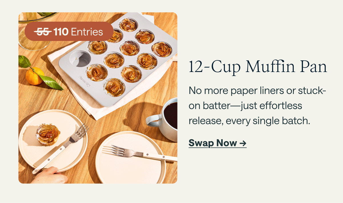 10 Entries  12-Cup Muffin Pan No more paper liners or stuck-on batter—just effortless release, every single batch.  [[Swap Now ➔]]