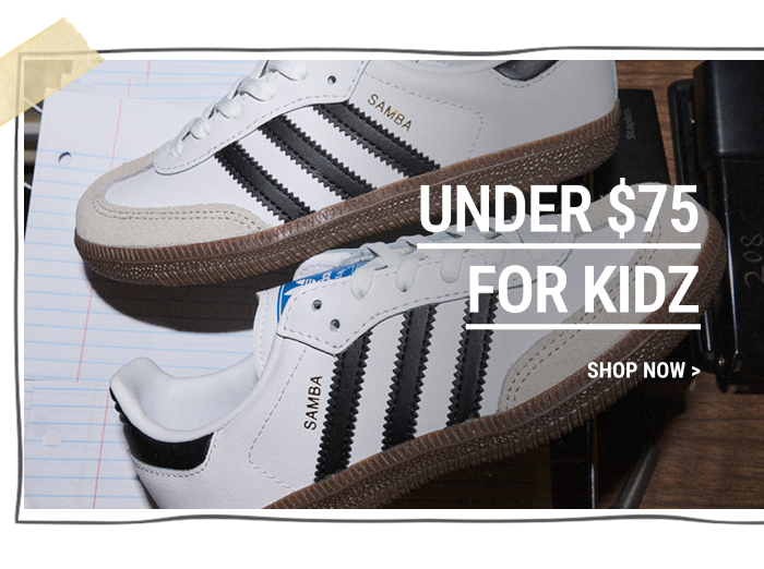 UNDER $75 FOR KIDZ