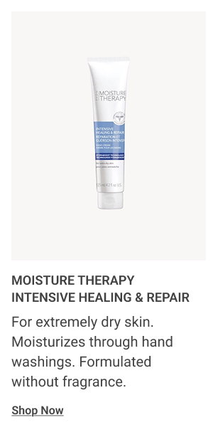 Moisture Therapy Intensive Healing & Repair or extremely dry skin. Moisturizes through hand washings. Formulated without fragrance. 