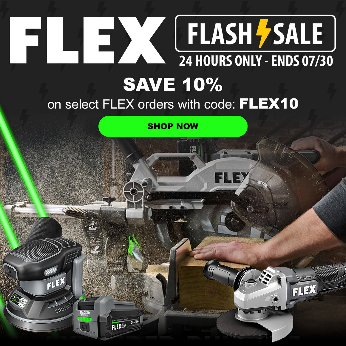 FLEX FLASH SALE 24 HOURS ONLY - ENDS 07/30 | SAVE 10% | on select FLEX orders with code: FLEX10 | SHOP NOW