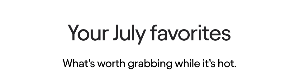 Your July favorites