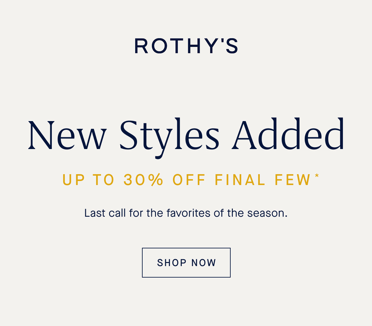 End of Season Up to 30% off Final Few* SHOP THE SALE