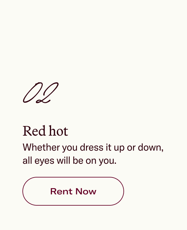 02 Red hot Whether you dress it up or down, all eyes will be on you.
