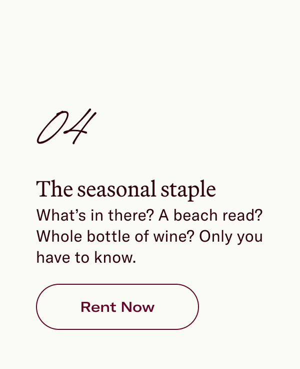 04 The seasonal staple What’s in there? A beach read? Whole bottle of wine? Only you have to know.