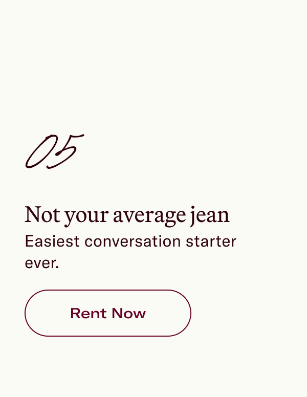 05 Not your average jean Easiest conversation starter ever.
