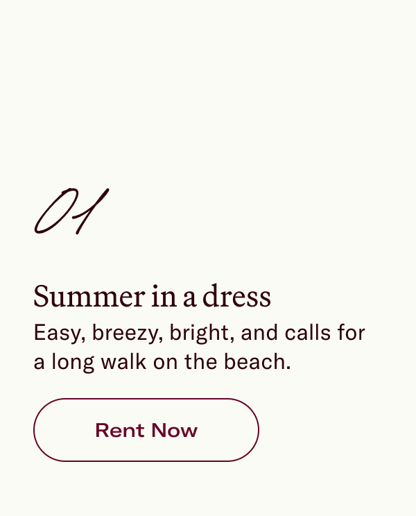 01 Summer in a dress Easy, breezy, bright, and calls for a long walk on the beach.