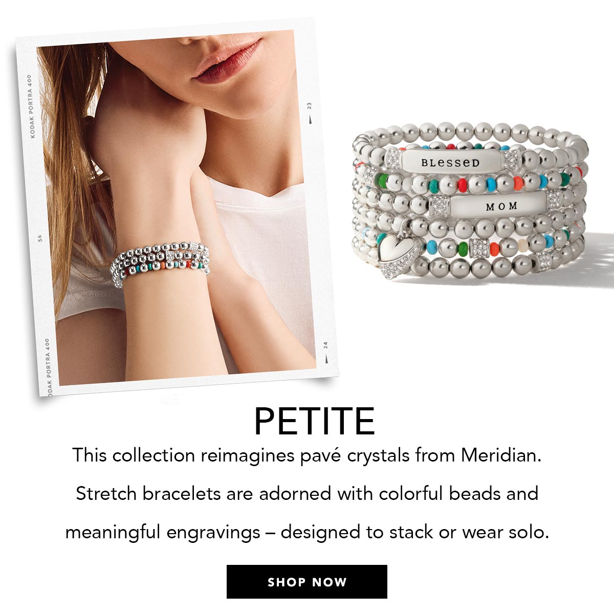 Petite - This collection reimagines pave crystals from Meridian. Stretch bracelets are adorned with colorful beads and meaningful engravings - designed to stack or wear solo. - Shop Now