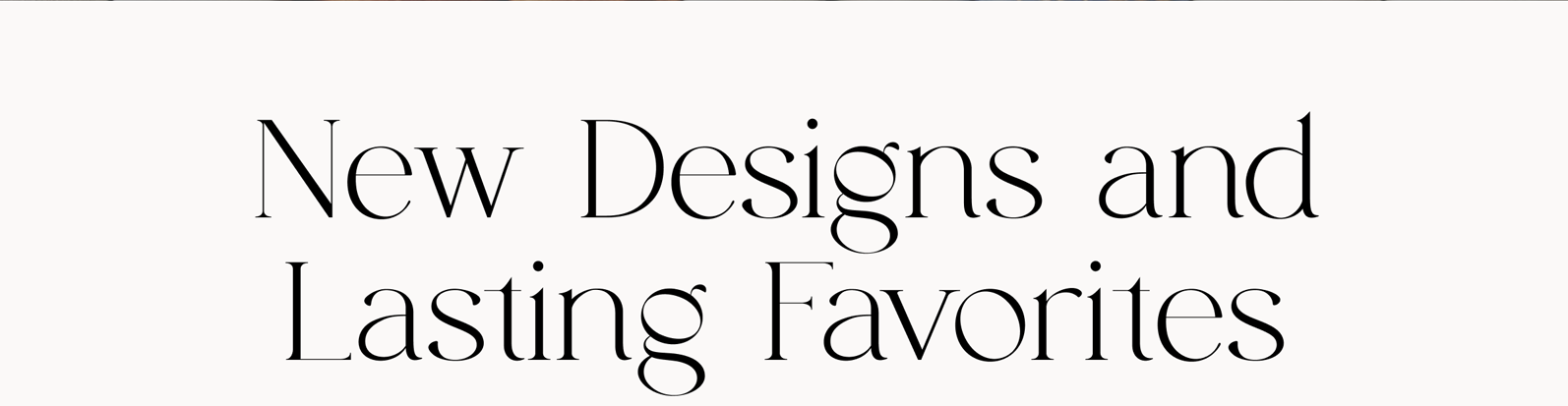 New Design and Lasting Favorites