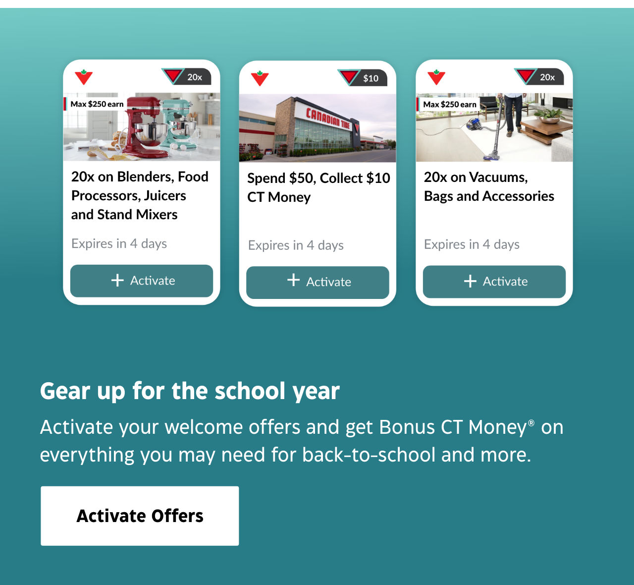 Gear up for the school year. Activate your welcome offers and get Bonus CT Money® on everything you may need for back-to-school and more. Activate Offers.