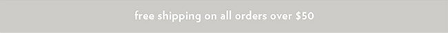 FREE SHIPPING ON ALL ORDERS OVER $50