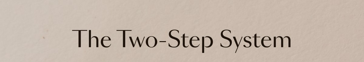 The Two-Step System