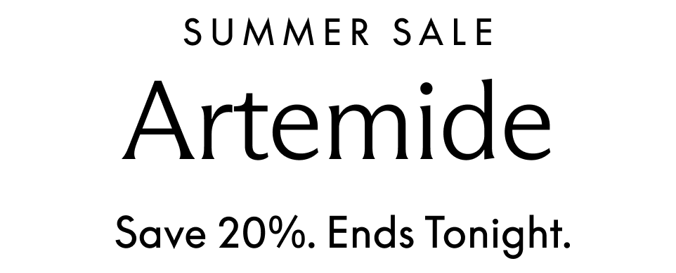 Summer Sale. Artemide. Save 20%. Ends Tonight.