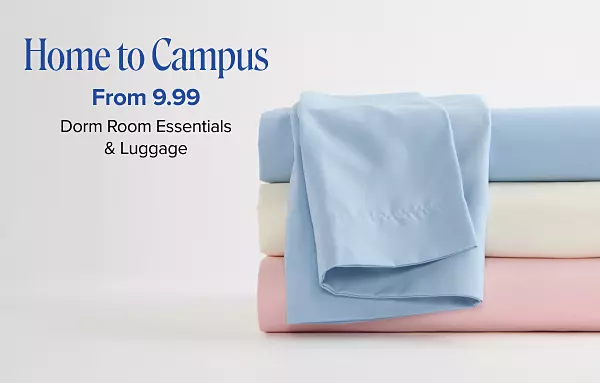 Home to campus. From 9.99 dorm room essentials and luggage. Three different colored bed sheets.