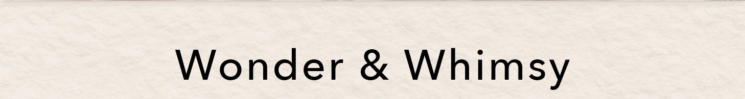Wonder and Whimsy