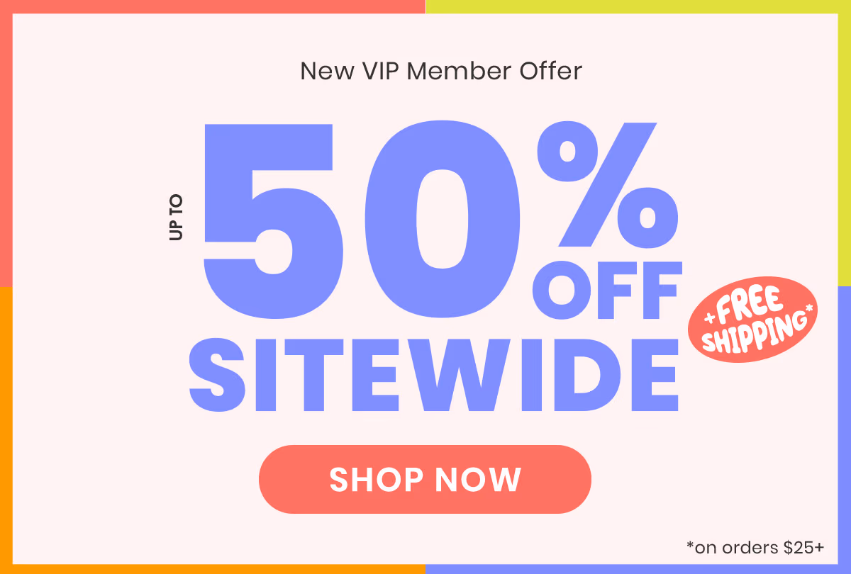 New VIP Member Offer: Up to 50% Off Sitewide!