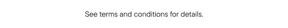 See terms and conditions for details.