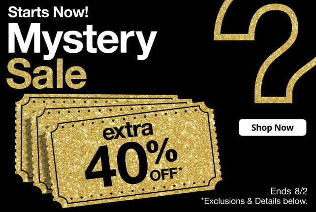 Starts Now! Mystery Sale | extra 30% OFF* | Shop Now | Ends 8/2 | *Exclusions & Details below.