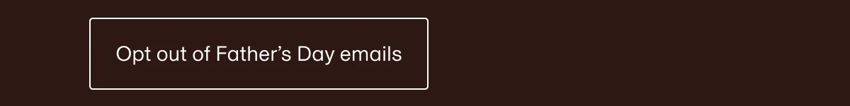 Opt out of Father's Day emails