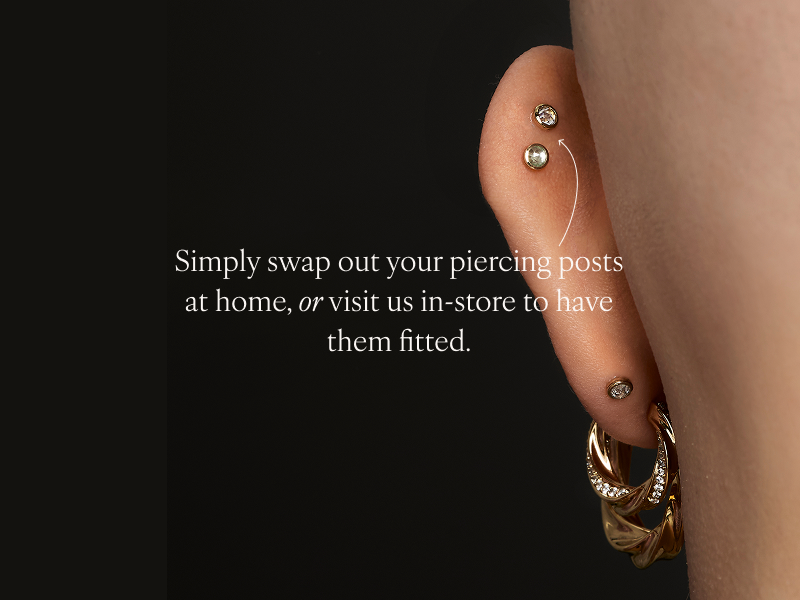 Simply swap out your usual piercing posts at home, or visit us in-store to have them fitted. Only change your piercing jewellery if your piercing is 100% fully healed.