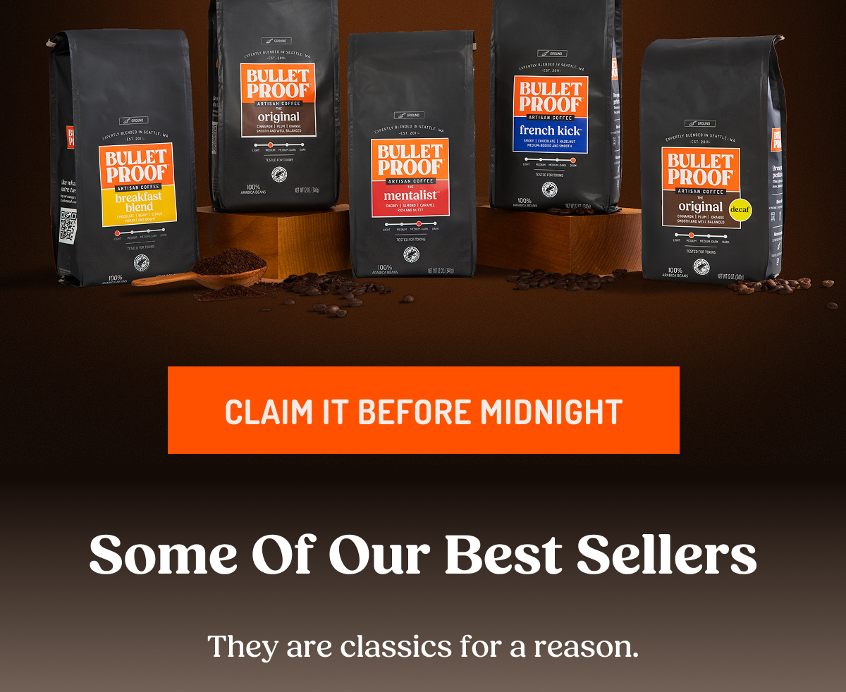 BULLETPROOF ARTISAN COFFEE breakfast blend original The mentalist french kick original decaf CLAIM IT BEFORE MIDNIGHT Some Of Our Best Sellers They are classics for a reason.