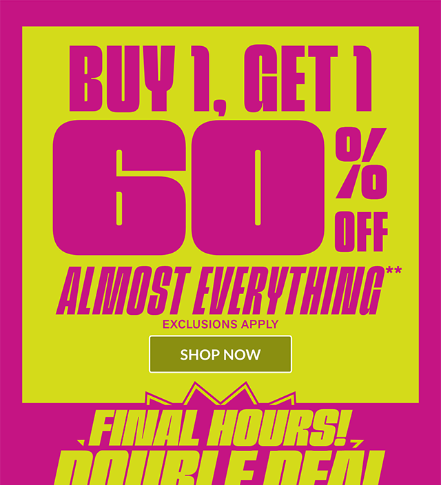 Ends tonight! Double Deal Days! Buy 1, Get 1 60% Off Almost Everything. Exclusions apply. Shop now.