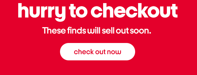hurry to checkout. these finds will sell out soon. check out now